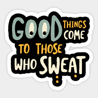 Funny Fitness Good Things Come to Those Who Sweat Sticker